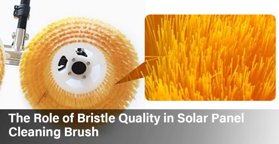 The Role of Bristle Quality in Solar Panel Cleaning Brush