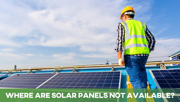 Where Are Solar Panels Not Available?