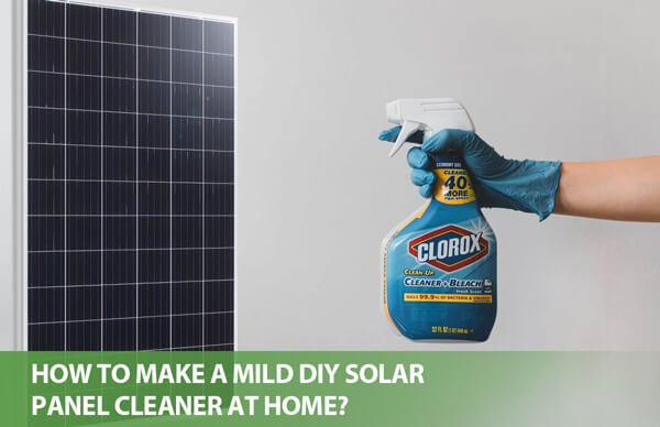 How to Make a Mild DIY Solar Panel Cleaner at Home?