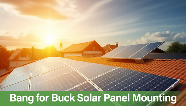 Bang for Buck Solar Panel Mounting​