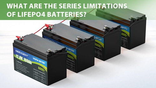 What Are the Series Limitations of LiFePO4 Batteries?