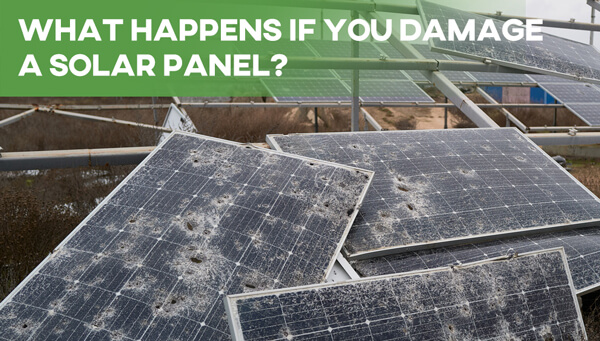 What Happens If You Damage a Solar Panel?