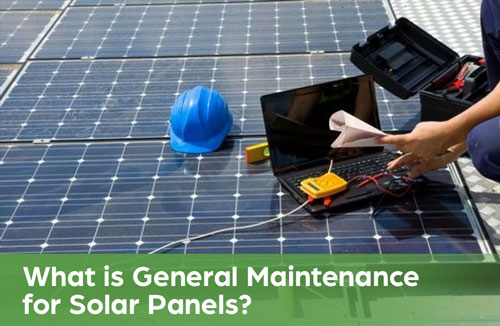 What is General Maintenance for Solar Panels?