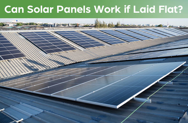 Can Solar Panels Work if Laid Flat?