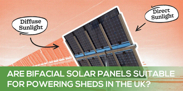 Are Bifacial Solar Panels Suitable for Powering Sheds in the UK?