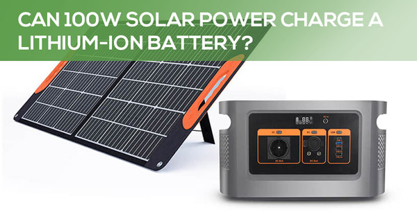 Can 100W Solar Power Charge a Lithium-Ion Battery?