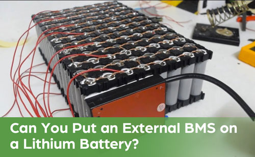 Can You Put an External BMS on a Lithium Battery?