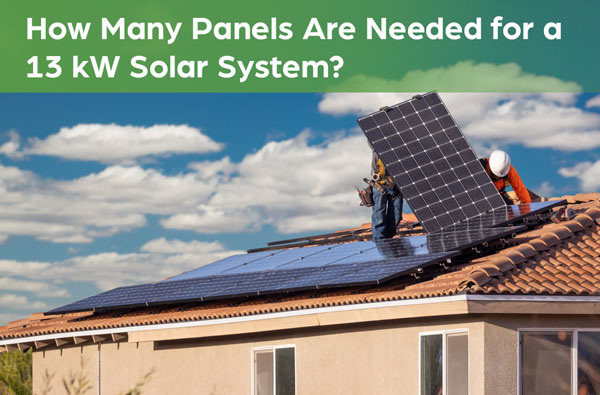 How Many Panels Are Needed for a 13 kW Solar System?