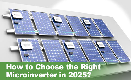 How to Choose the Right Microinverter in 2025?