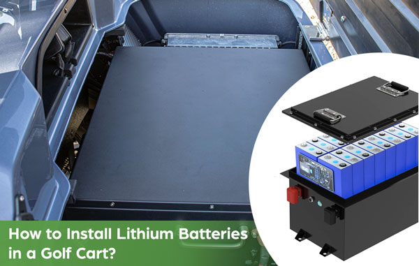 How to Install Lithium Batteries in a Golf Cart?