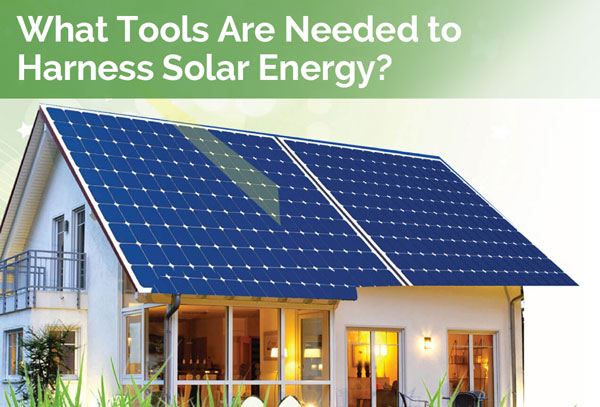 What Tools Are Needed to Harness Solar Energy?