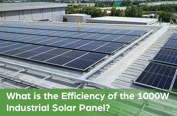 What is the Efficiency of the 1000W Industrial Solar Panel?