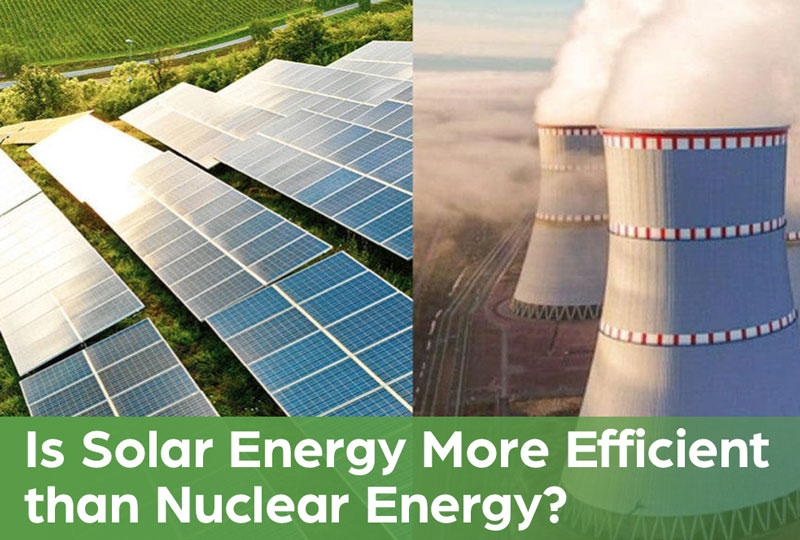 Is Solar Energy More Efficient than Nuclear Energy?