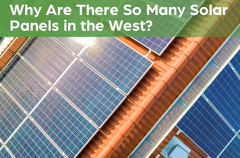 Why Are There So Many Solar Panels in the West?