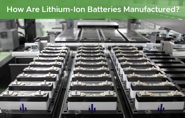 How Are Lithium-Ion Batteries Manufactured?