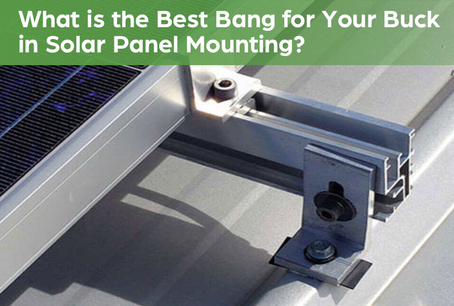 What is the Best Bang for Your Buck in Solar Panel Mounting?